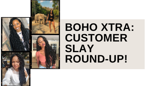BOHO XTRA CUSTOMER SLAY ROUND-UP