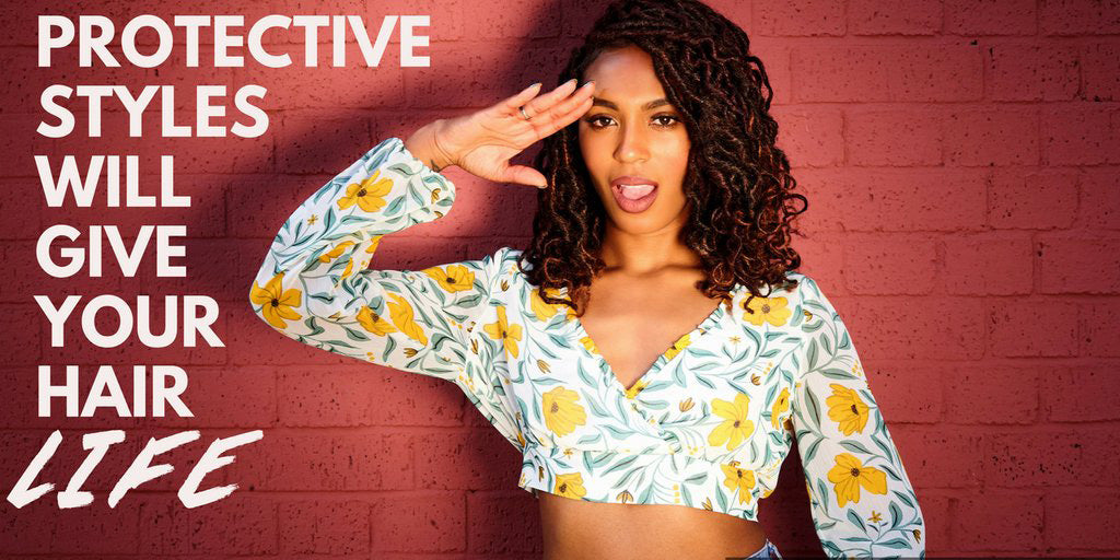 Why Protective Styles Will Give Your Hair LIFE!