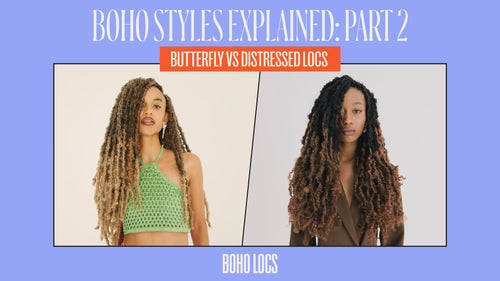 BOHO STYLES - PART 2: Butterfly Locs Vs. Distressed Locs