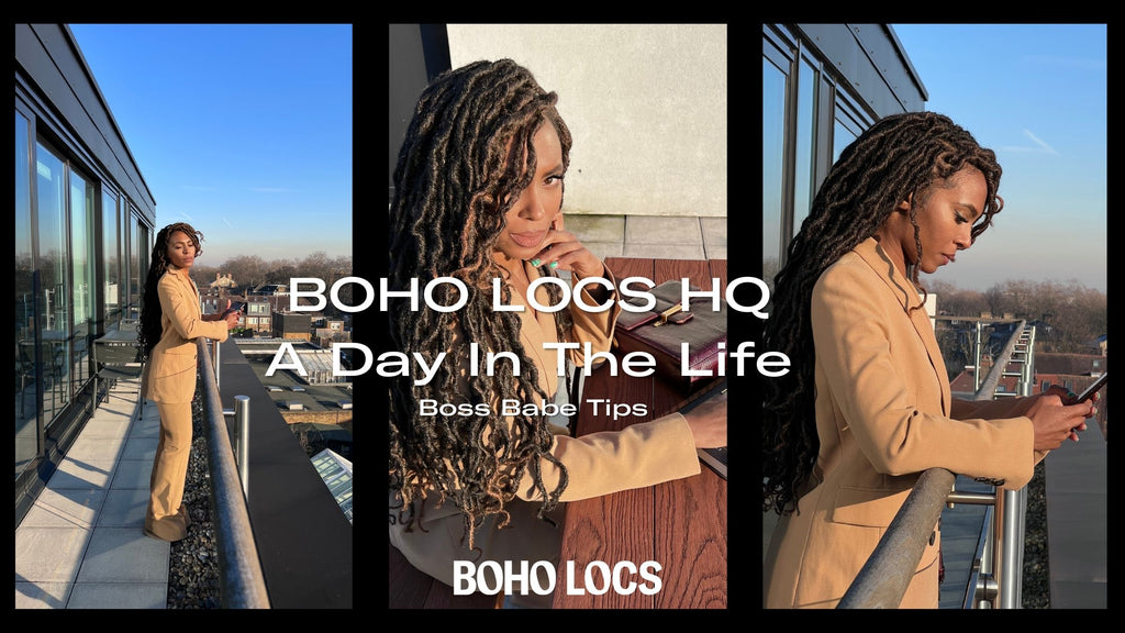 BOHO LOCS HQ: DAY IN THE LIFE - Boss Babe Tips