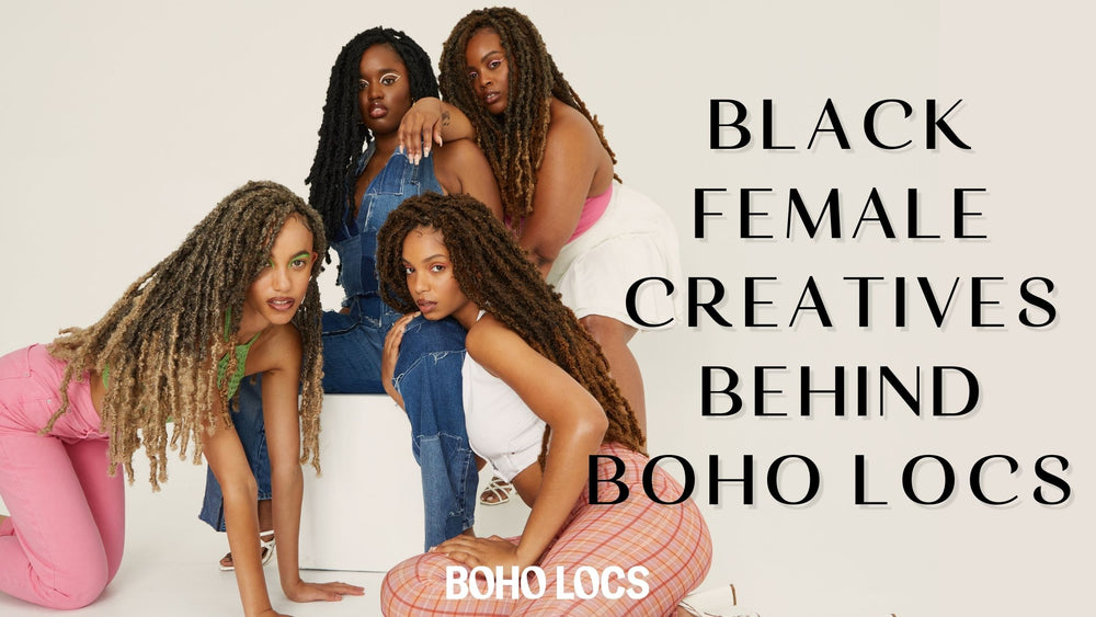 Black Female Creatives Behind Boho Locs