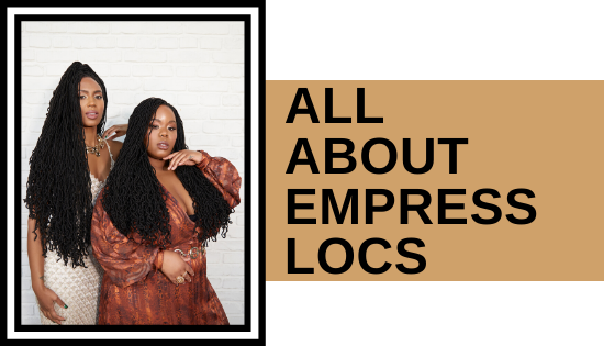 All about Empress Locs!
