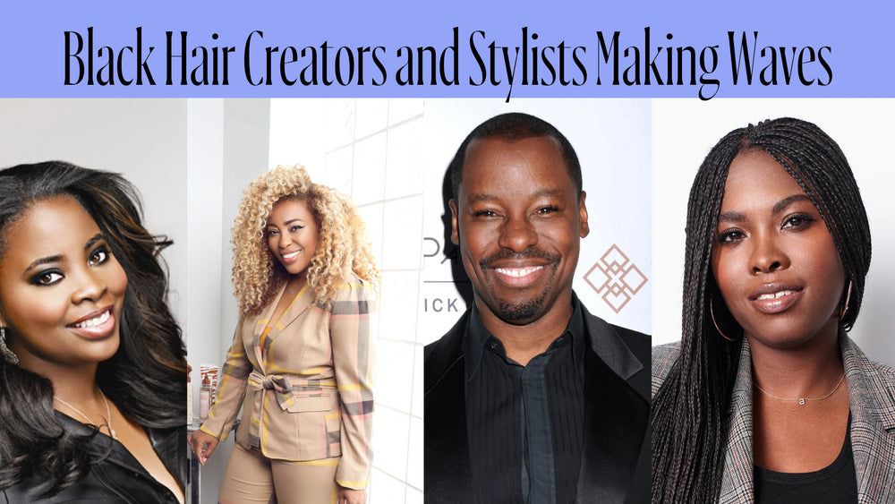 Black Hair Creators and Stylists Making Waves