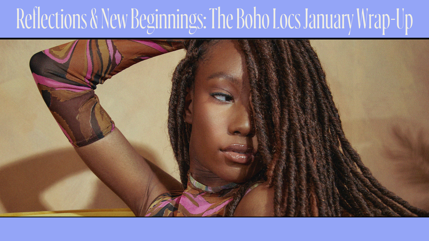 Reflections & New Beginnings: The Boho Locs January Wrap-Up