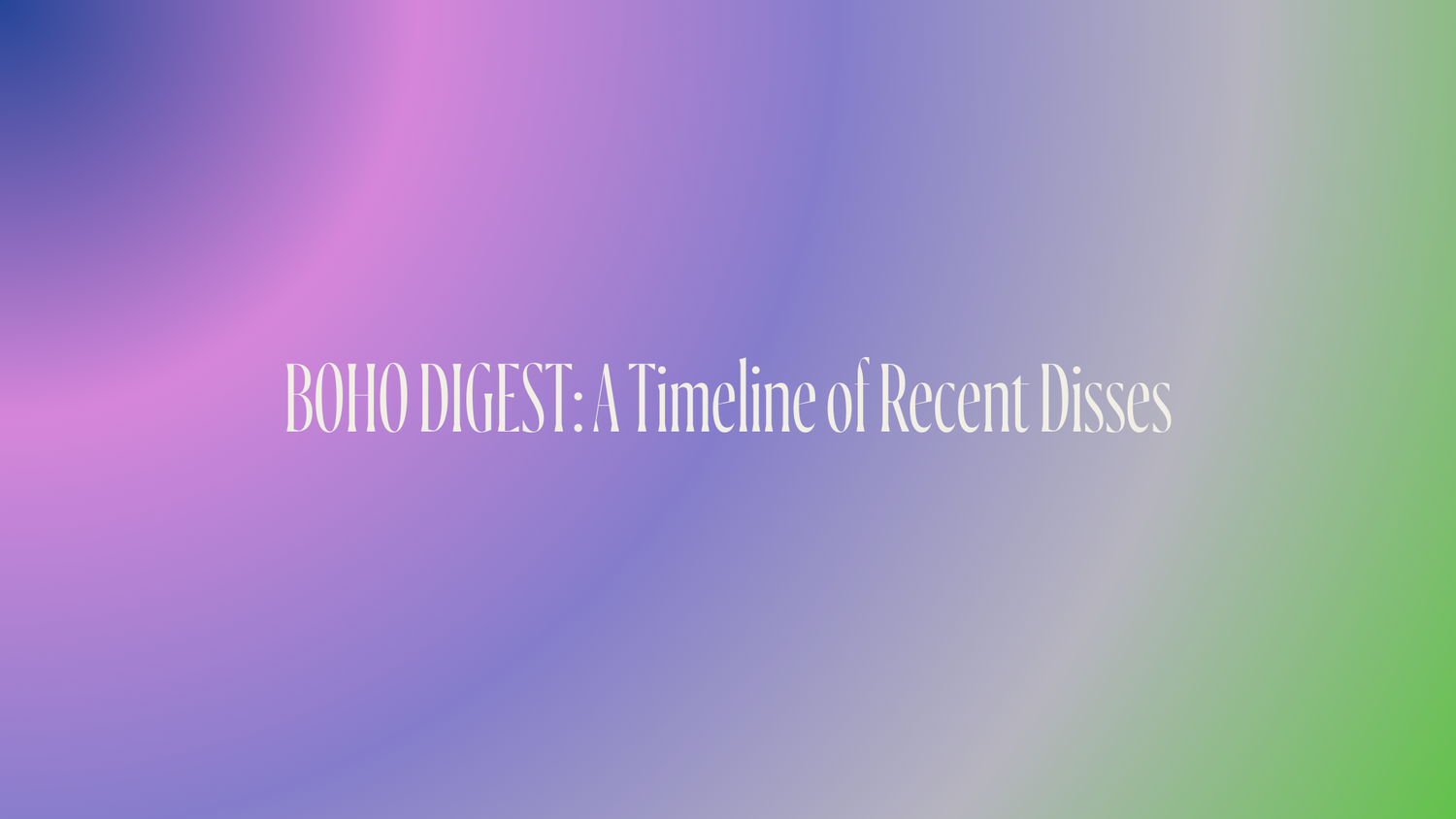 Boho Digest: A Timeline of Recent Disses