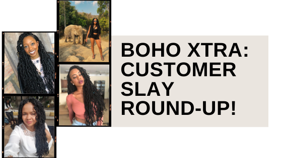 BOHO XTRA CUSTOMER SLAY ROUND-UP