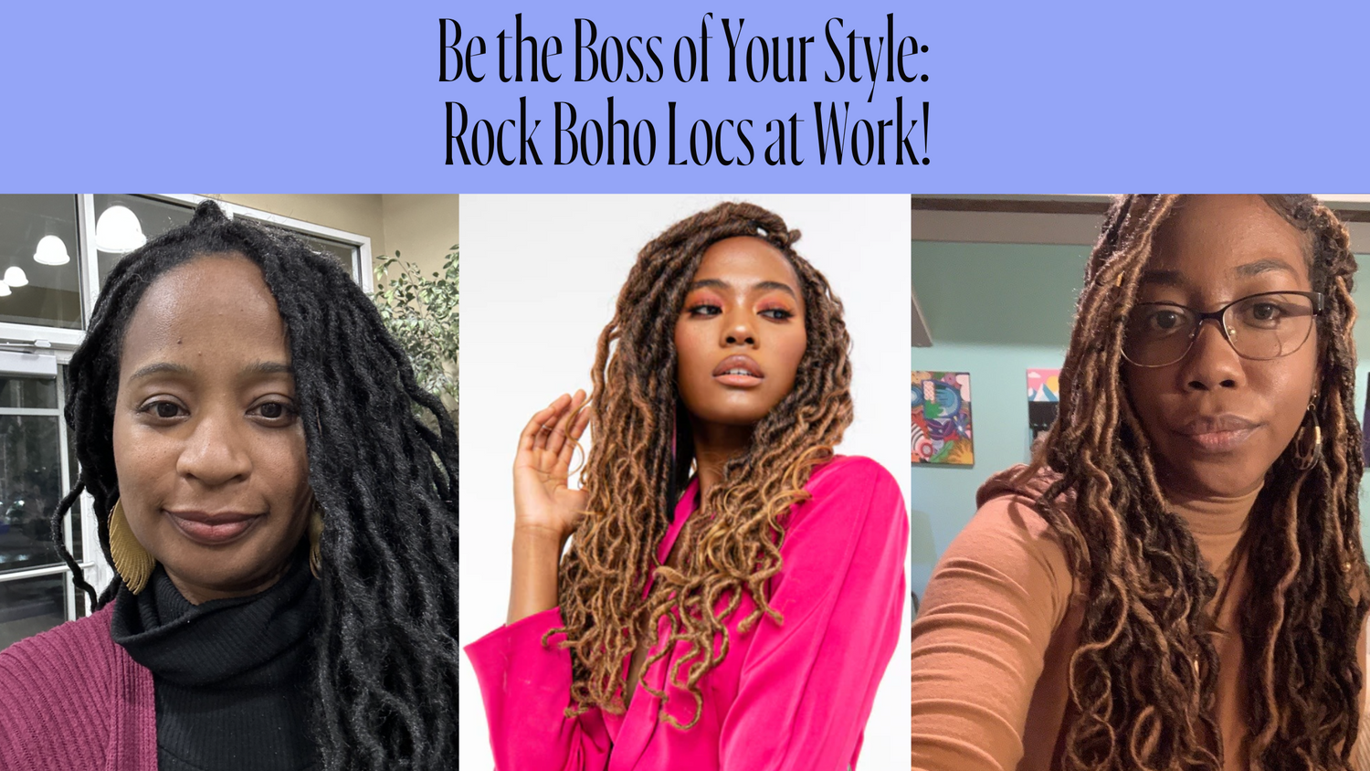 Be the Boss of Your Style: Rock Boho Locs at Work!