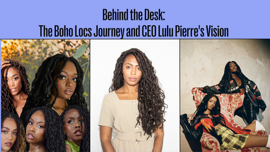 The story behind the brand: Boho Locs. Honoring our CEO, Lulu Pierre