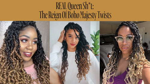 REAL Queen Sh*t: The Reign Of Boho Majesty Twists