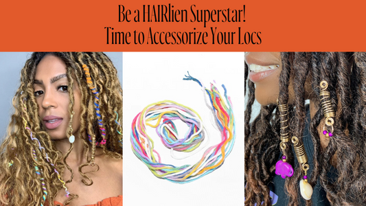 Be a HAIRlien Superstar! Time to Accessorize Your Locs