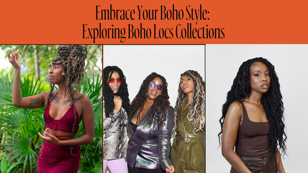 Embrace Your Boho Style: Exploring Boho Locs Collections