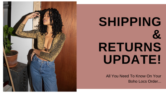 BOHO LOCS: DELIVERY & RETURNS UPDATE!