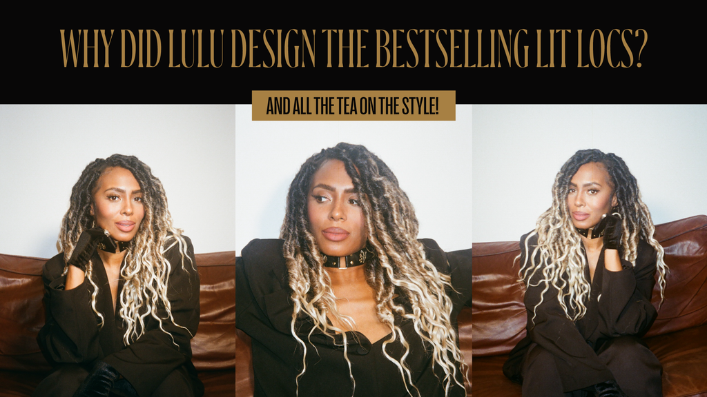 FOUNDER INTERVIEW: WHY DID LULU DESIGN THE BOB LIT LOCS STYLES?