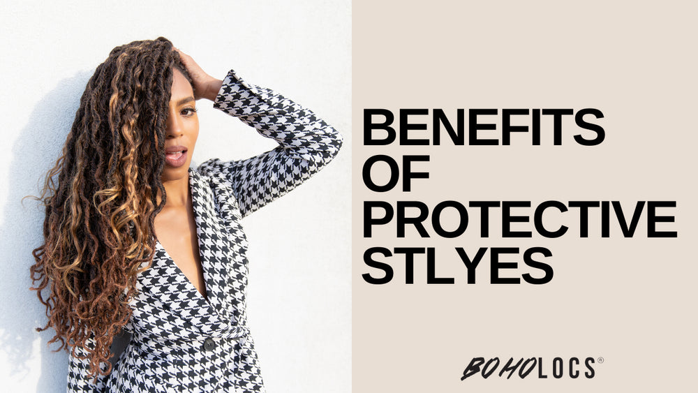 BOHO LOCS®: Benefits of protective styling!