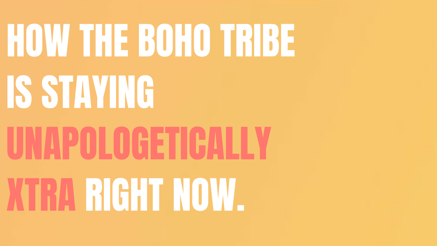 How The Boho Tribe is Staying Unapologetically Xtra Right Now.