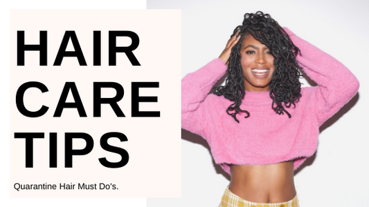 Top Tips To Care For Your Hair During Quarantine